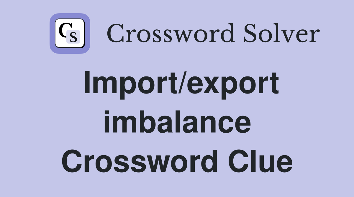 Import/export imbalance Crossword Clue