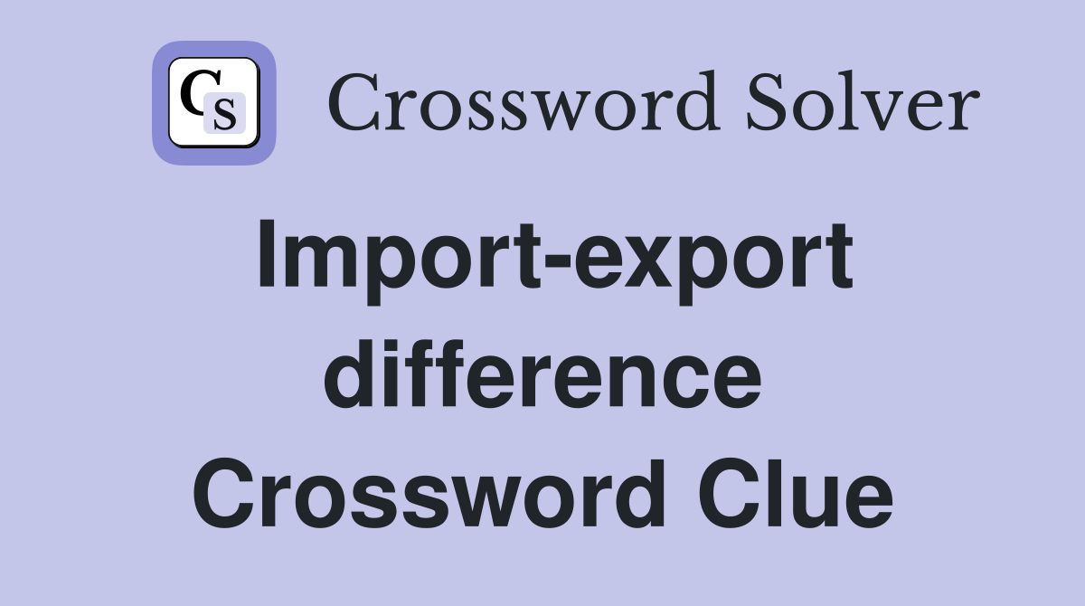 Import-export difference Crossword Clue