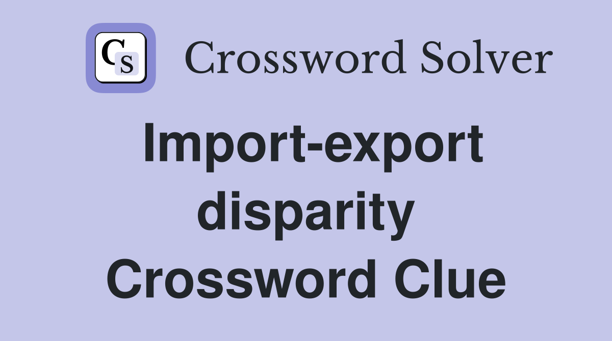 Import-export disparity Crossword Clue