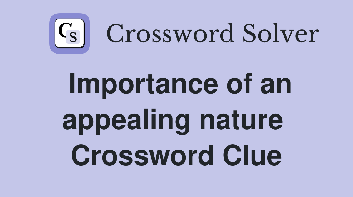 Importance of an appealing nature  Crossword Clue