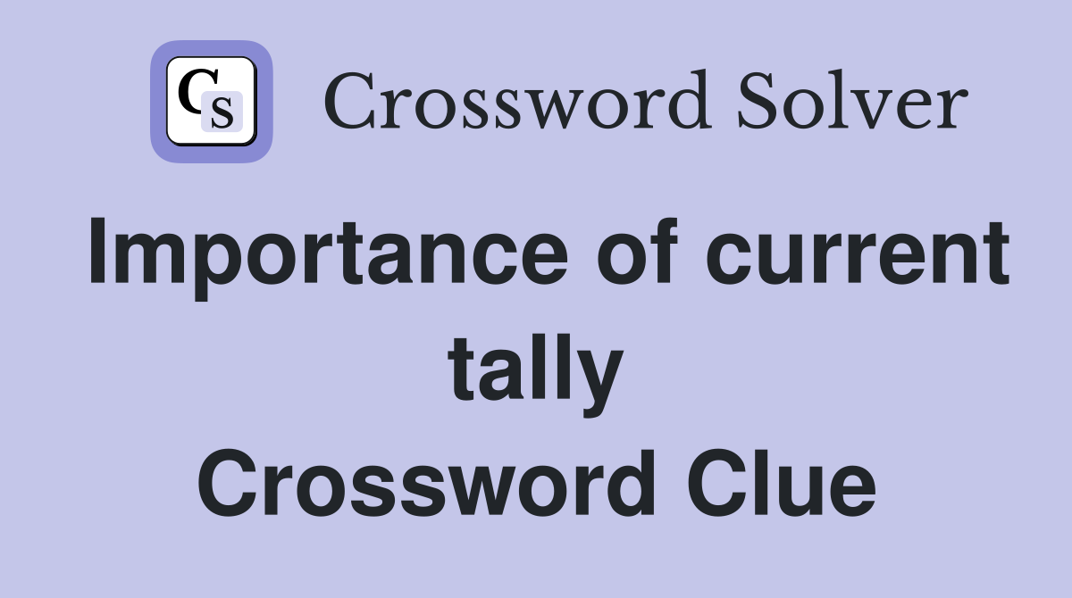 Importance of current tally Crossword Clue