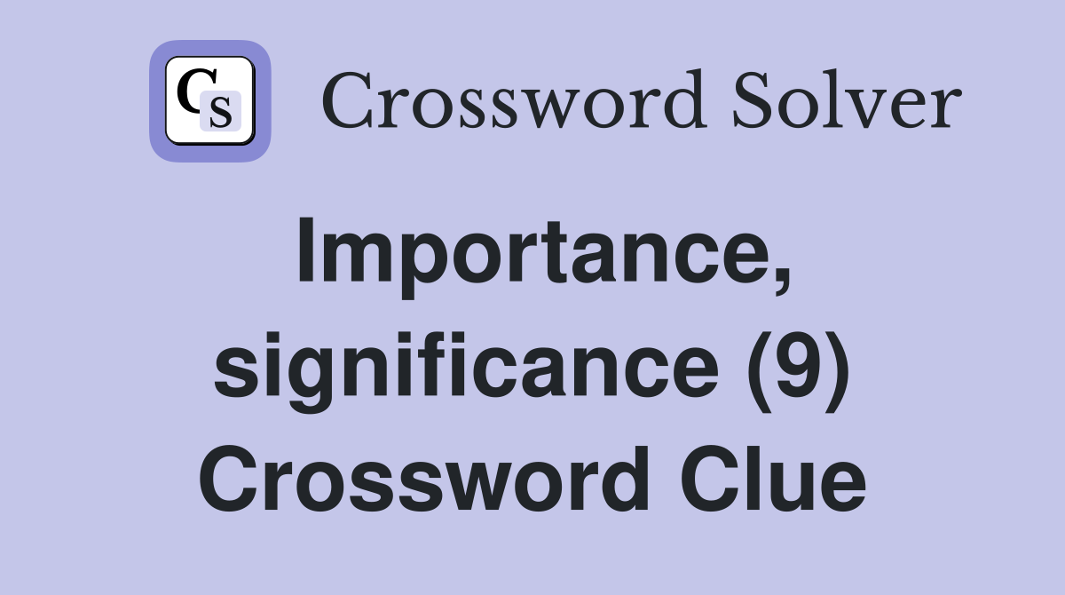 Importance, significance (9) Crossword Clue