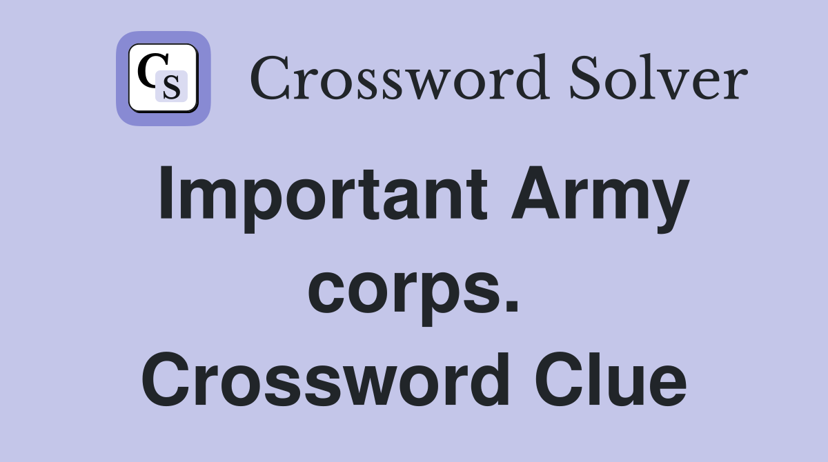 Important Army corps. Crossword Clue