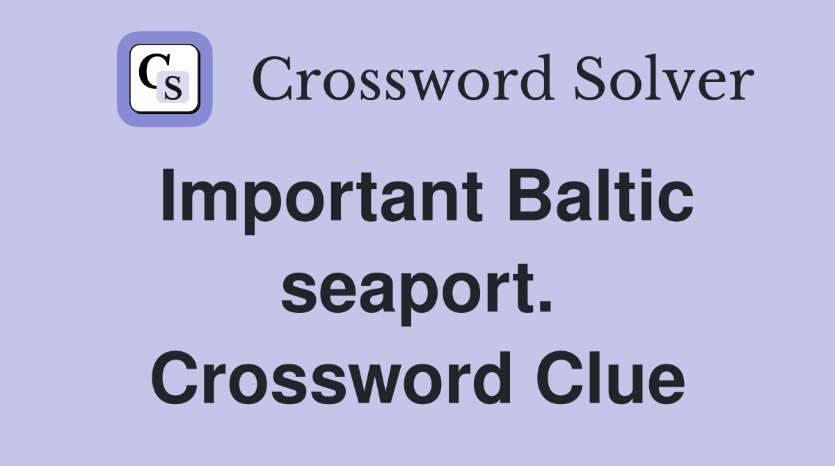 Important Baltic seaport. Crossword Clue
