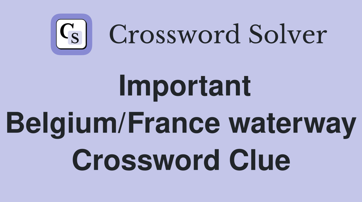 Important Belgium/France waterway Crossword Clue