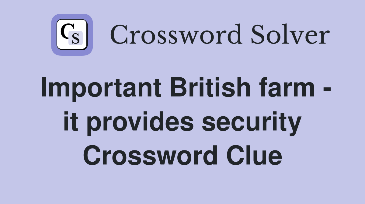 Important British farm - it provides security Crossword Clue