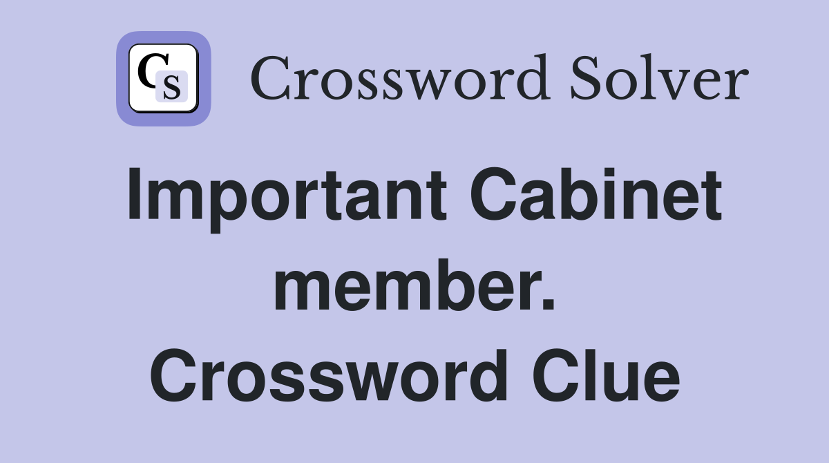 Important Cabinet member. Crossword Clue