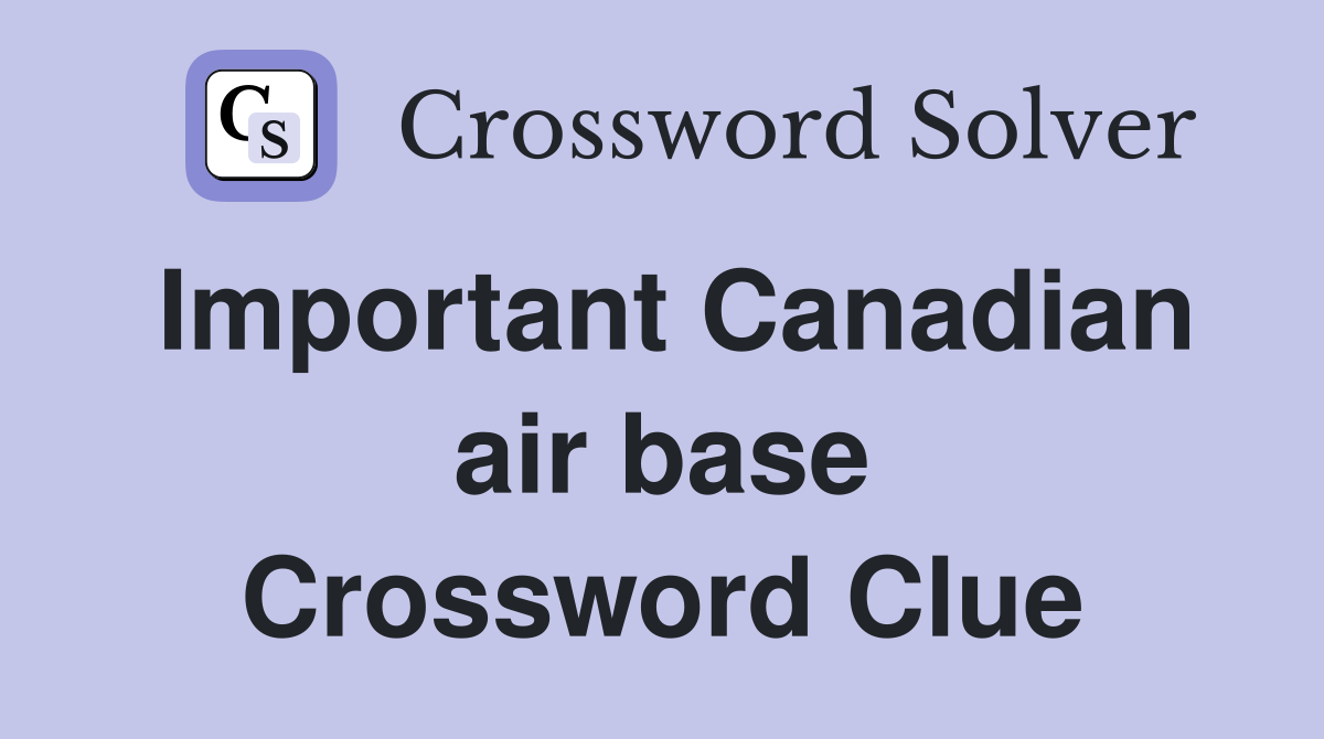 Important Canadian air base Crossword Clue