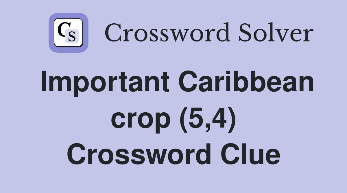 Important Caribbean crop (5,4) Crossword Clue