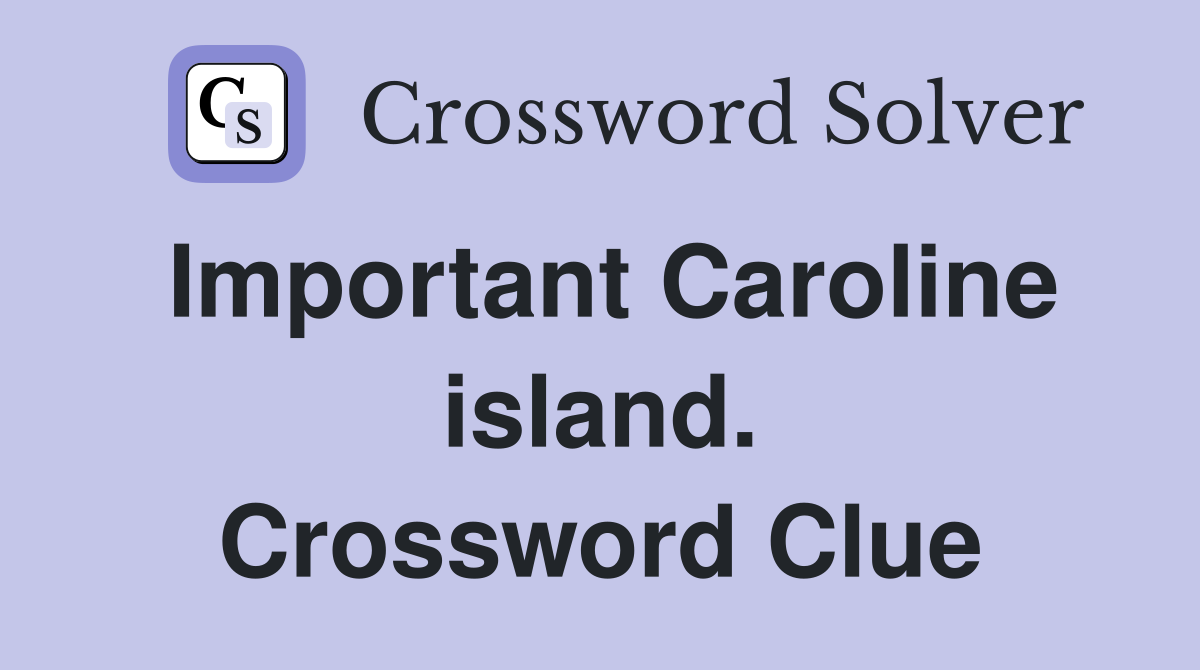 Important Caroline island. Crossword Clue