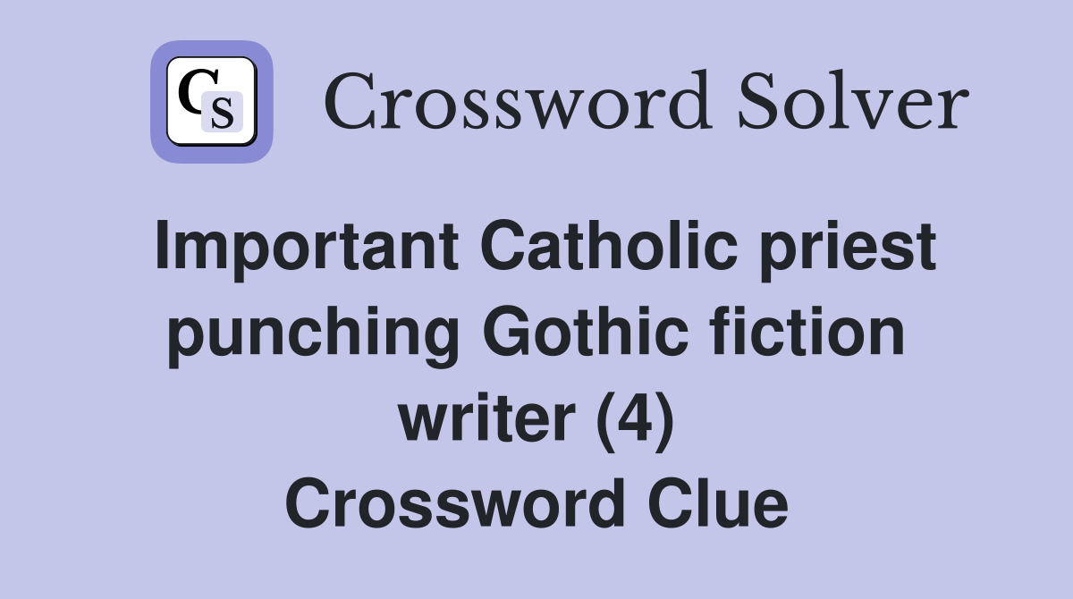 Important Catholic priest punching Gothic fiction writer (4) Crossword Clue