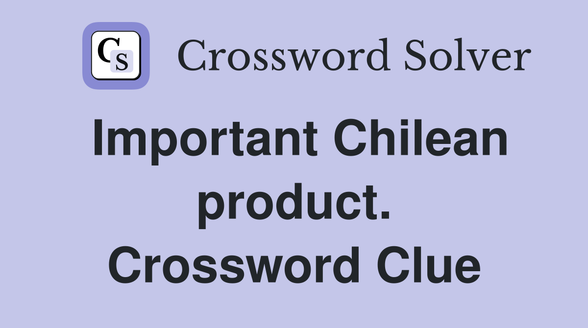 Important Chilean product. Crossword Clue
