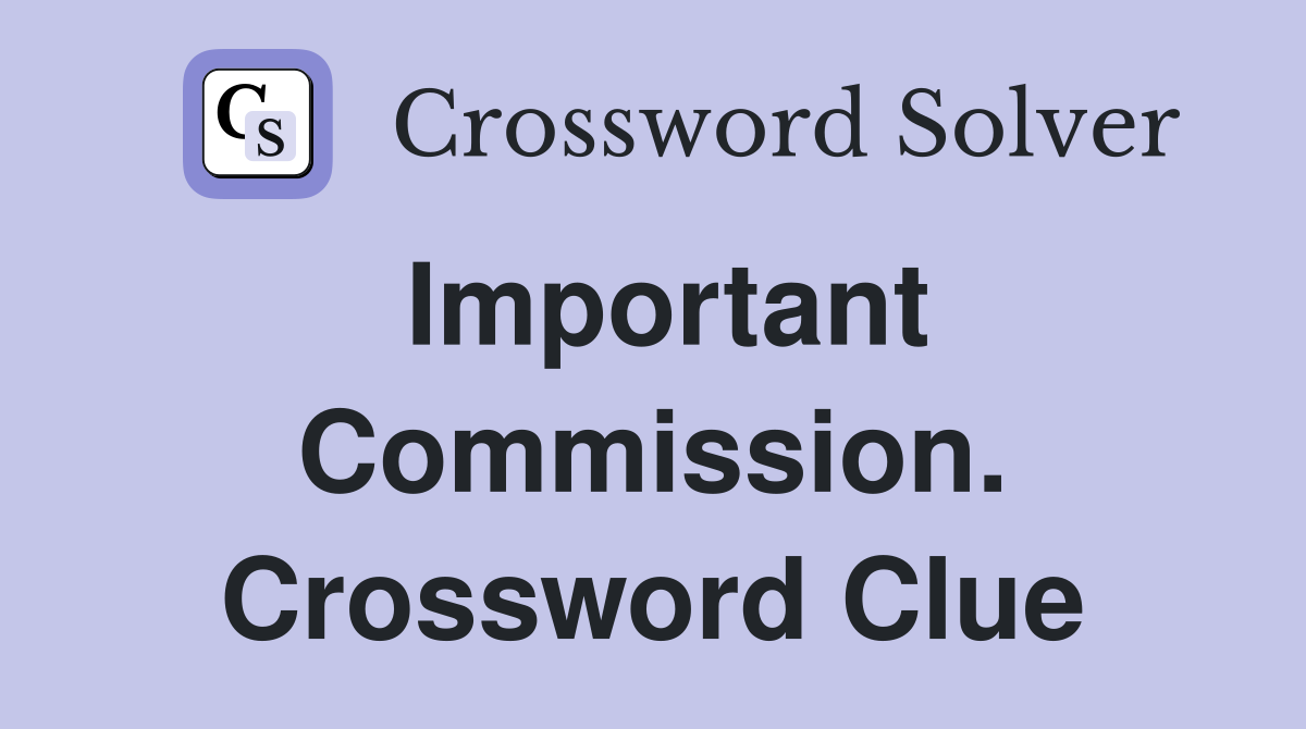 Important Commission. Crossword Clue