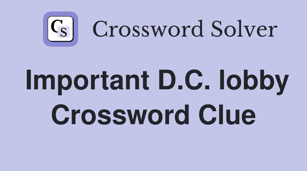 Important D.C. lobby Crossword Clue