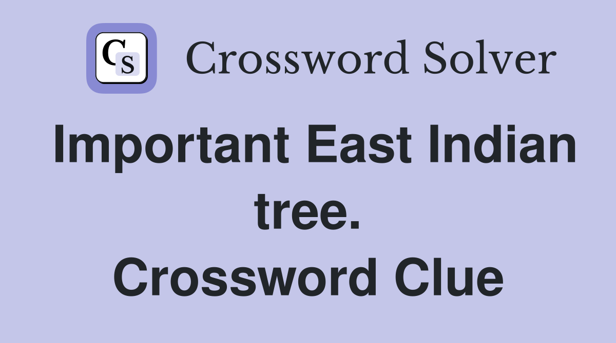 Important East Indian tree. Crossword Clue