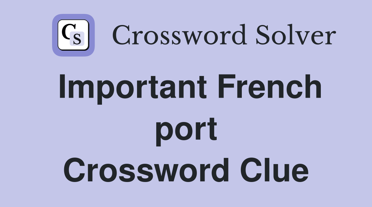 Important French port Crossword Clue