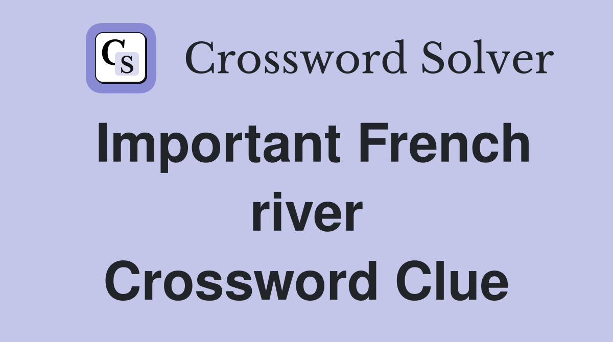 Important French river Crossword Clue