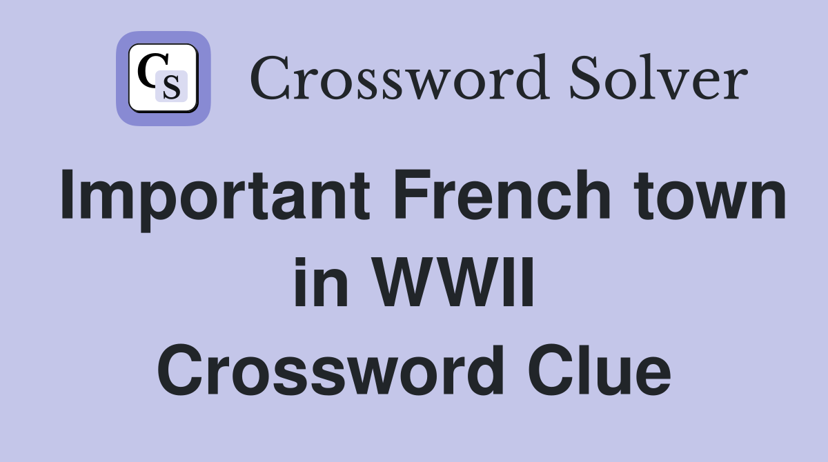 Important French town in WWII Crossword Clue
