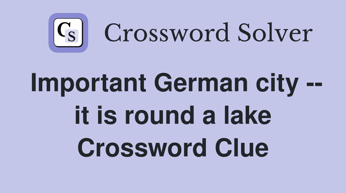 Important German city -- it is round a lake Crossword Clue