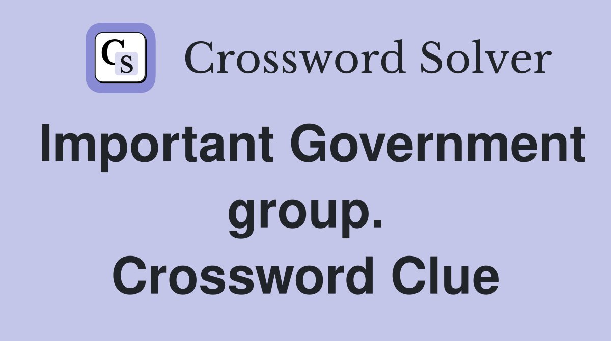 Important Government group. Crossword Clue