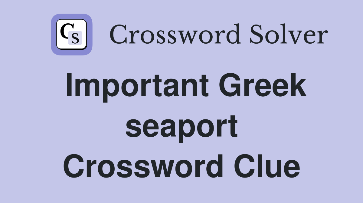 Important Greek seaport Crossword Clue