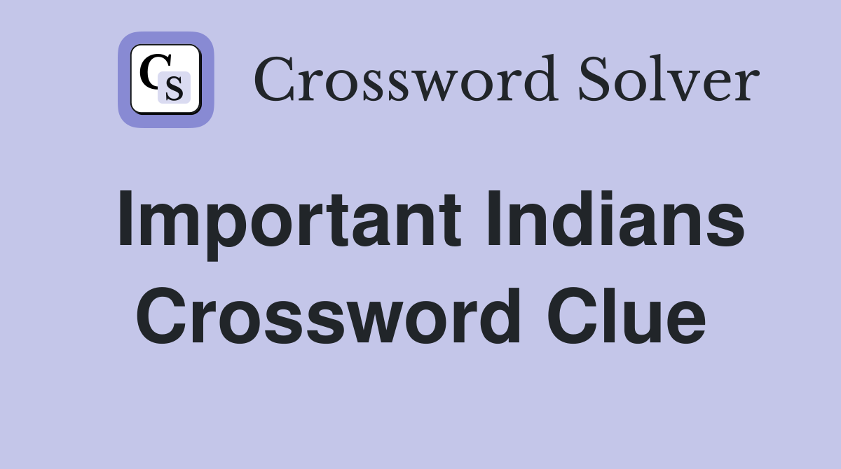 Important Indians Crossword Clue