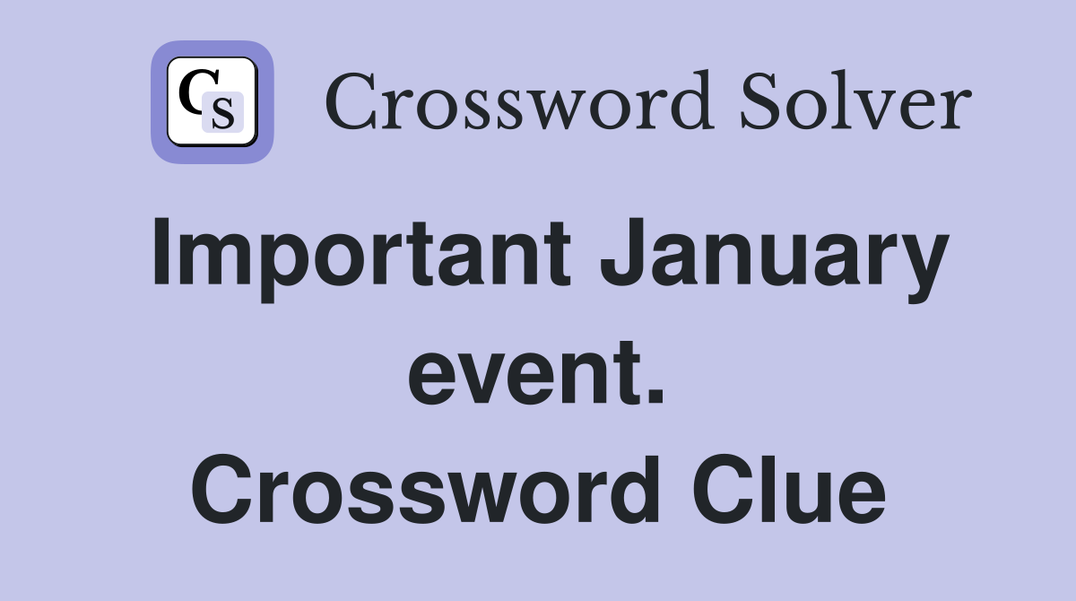 Important January event. Crossword Clue