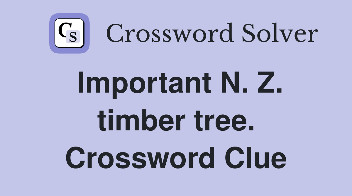 Important N. Z. timber tree. Crossword Clue
