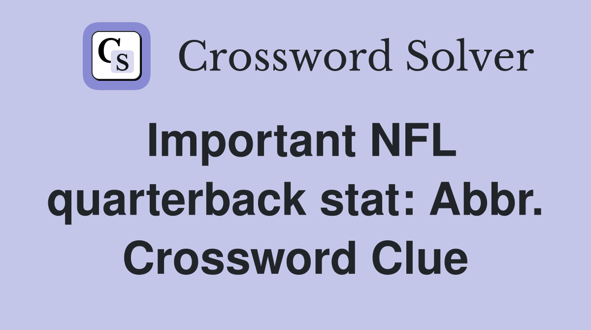 Important NFL quarterback stat: Abbr. Crossword Clue