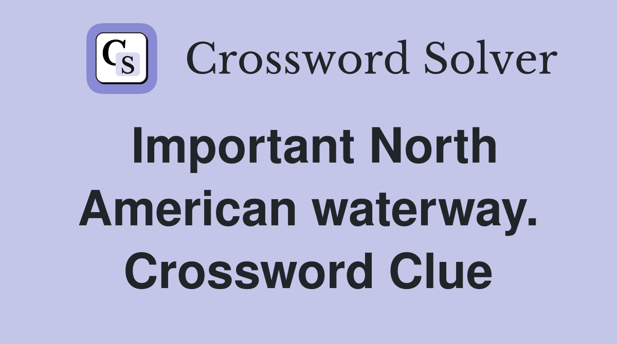 Important North American waterway. Crossword Clue