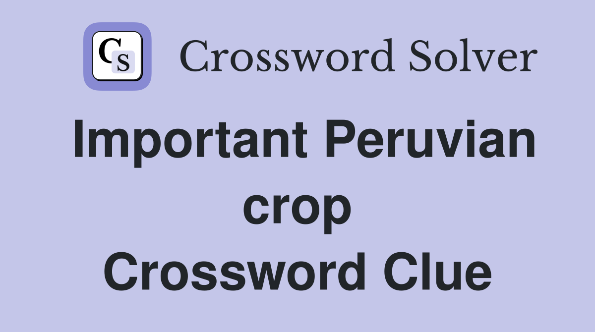 Important Peruvian crop Crossword Clue