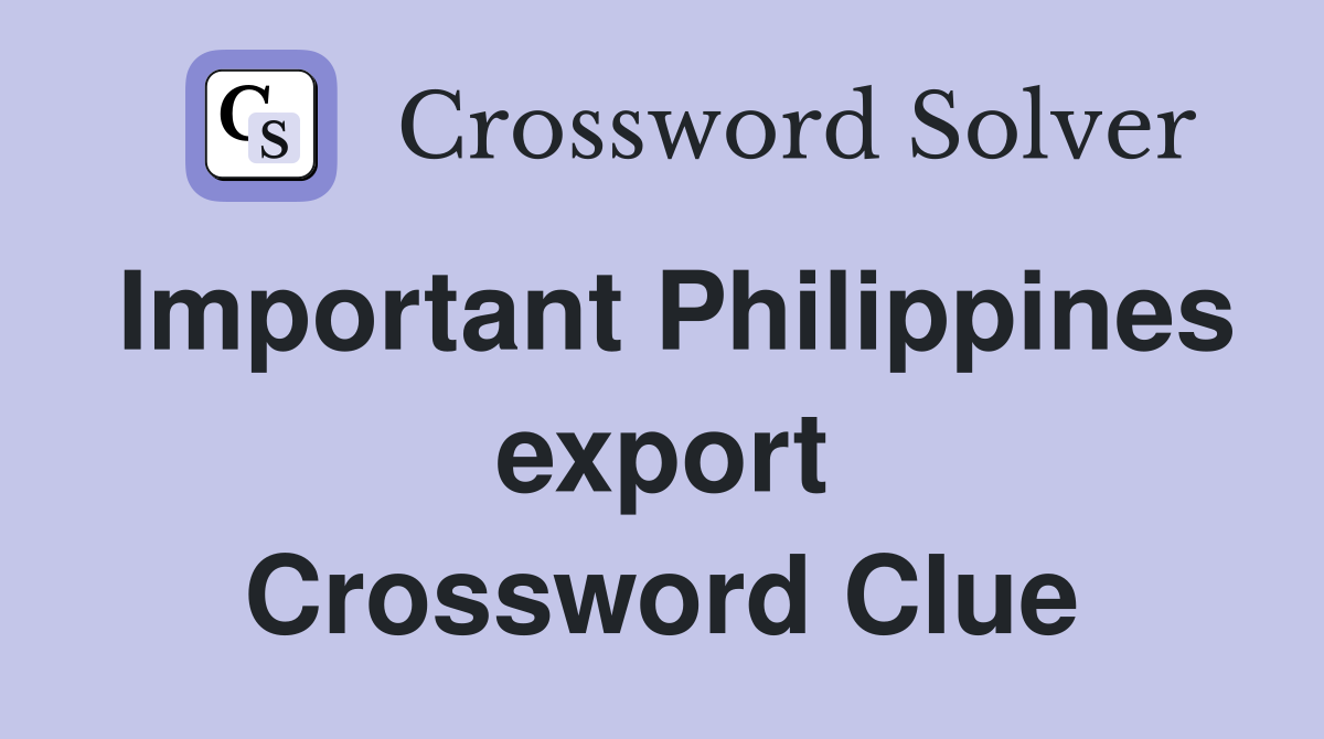 Important Philippines export Crossword Clue