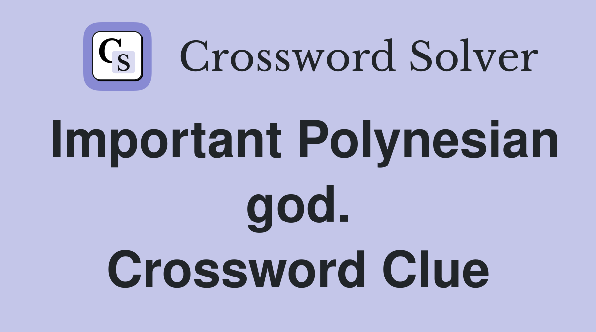 Important Polynesian god. Crossword Clue