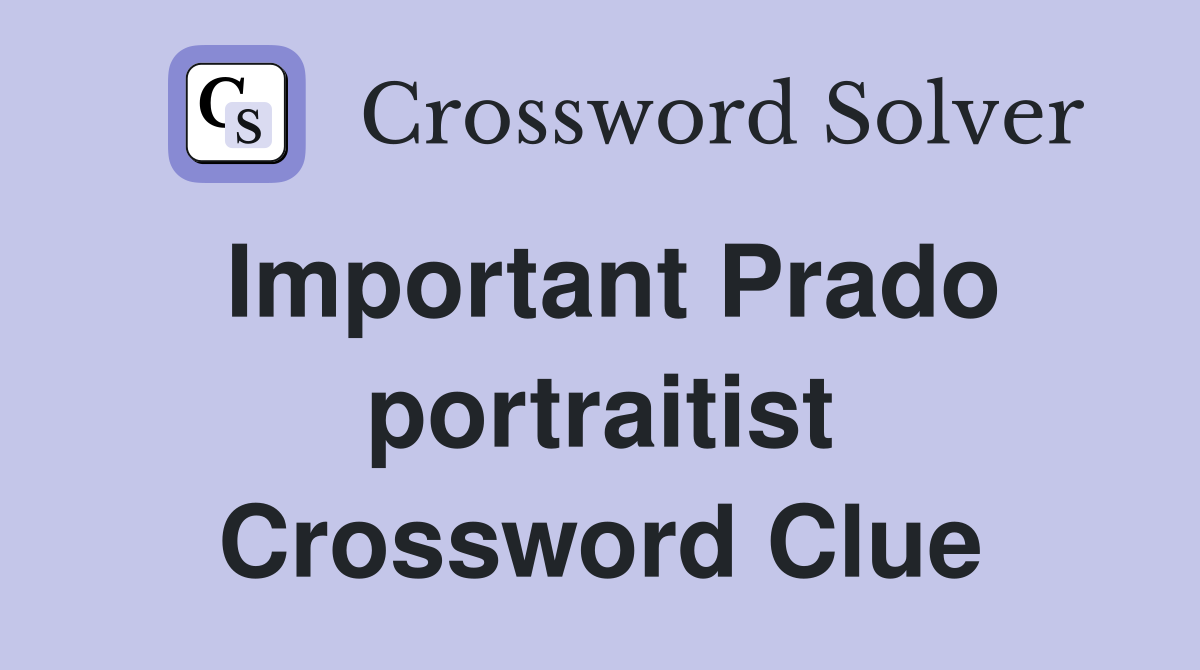 Important Prado portraitist Crossword Clue