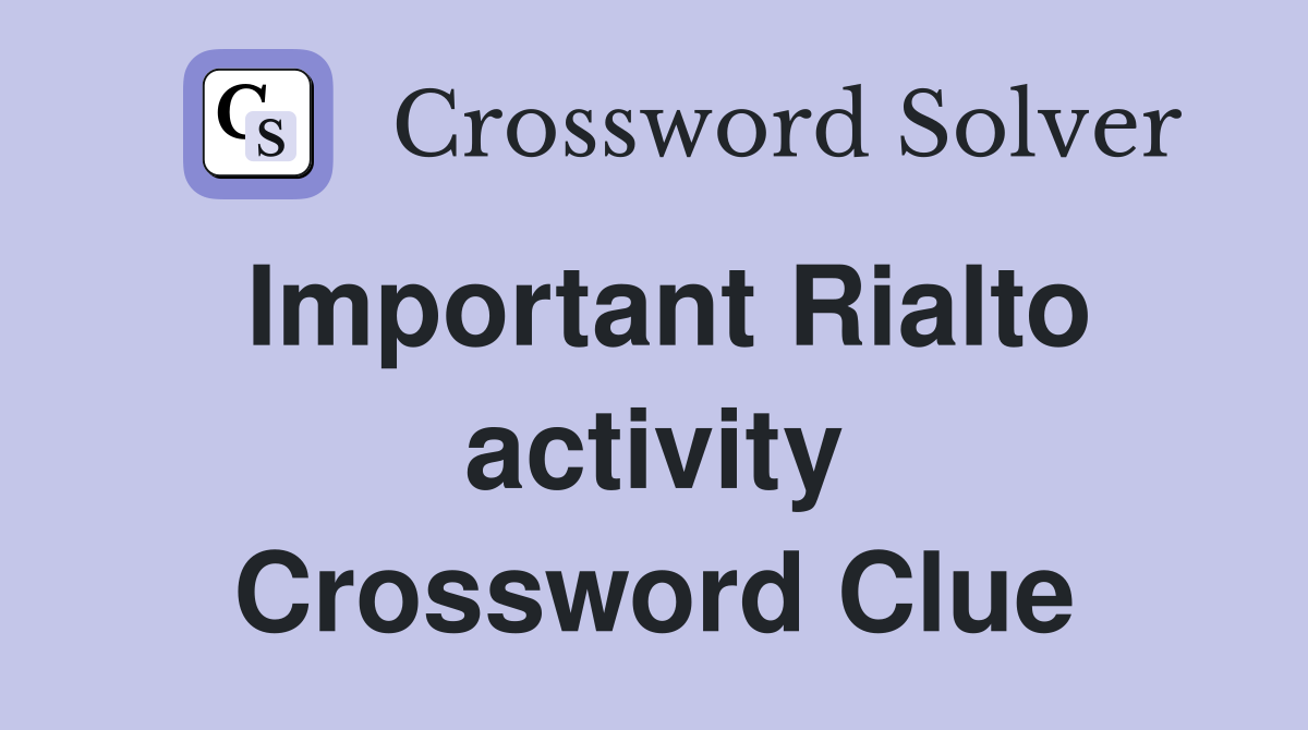 Important Rialto activity Crossword Clue