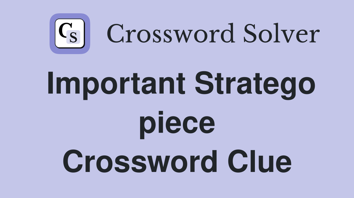Important Stratego piece Crossword Clue