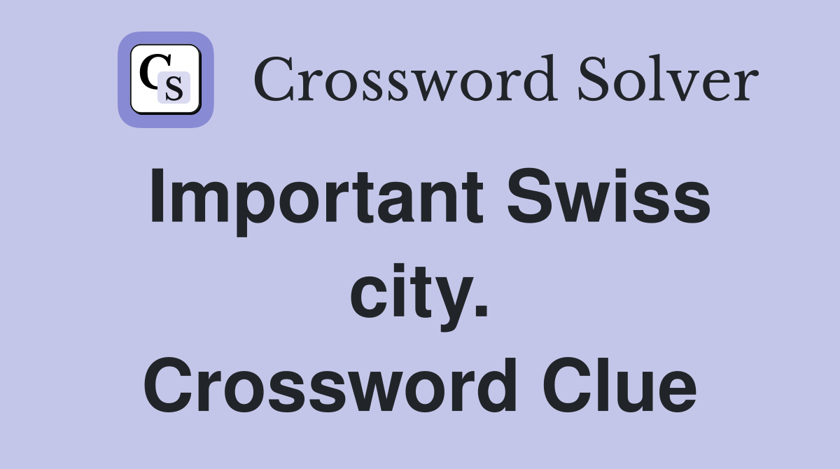 Important Swiss city. Crossword Clue