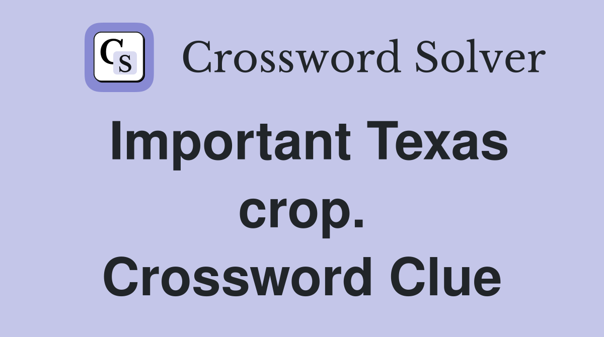 Important Texas crop. Crossword Clue