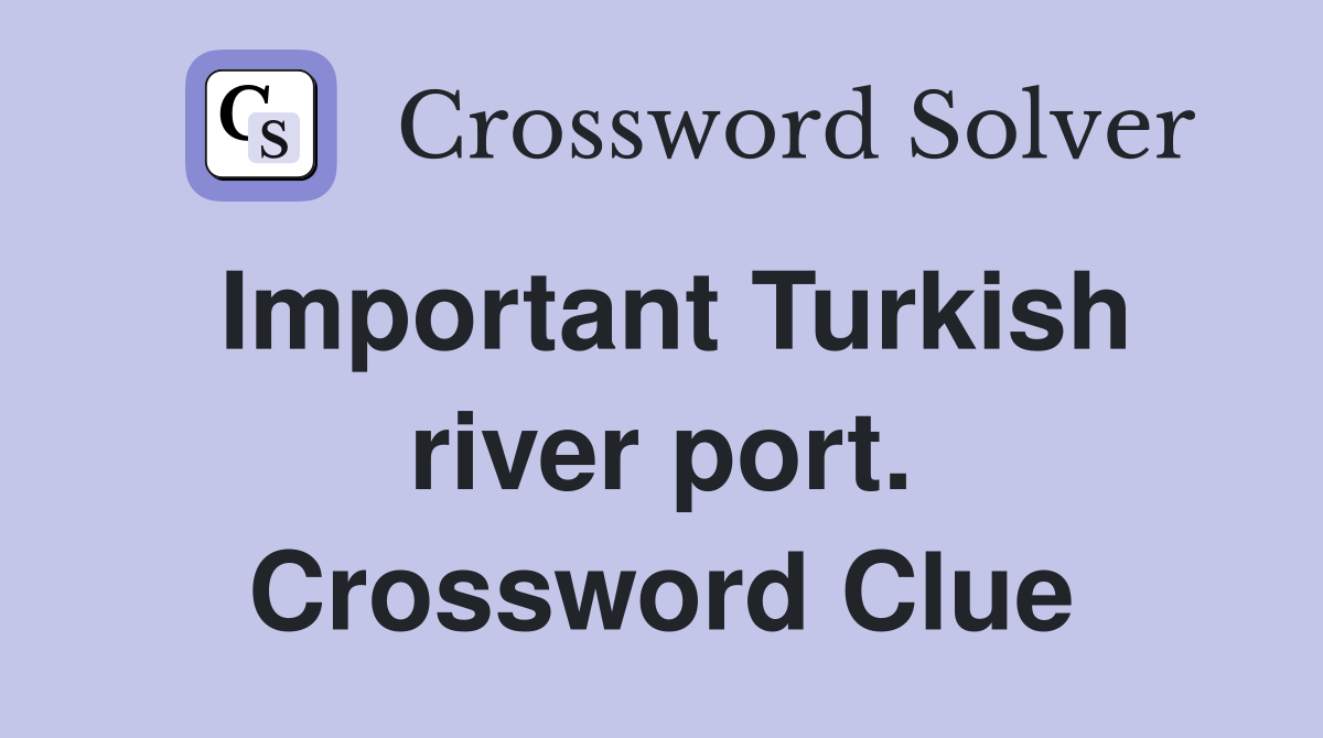Important Turkish river port. Crossword Clue