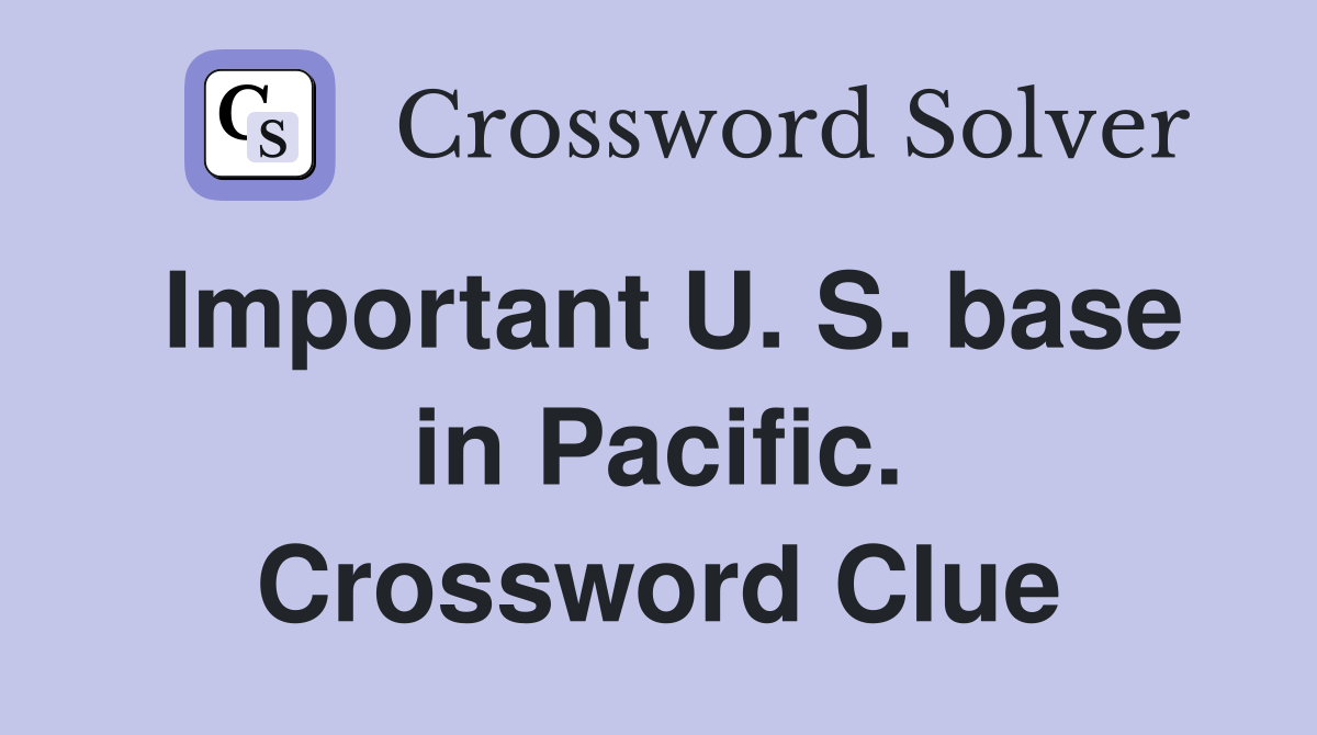 Important U. S. base in Pacific. Crossword Clue