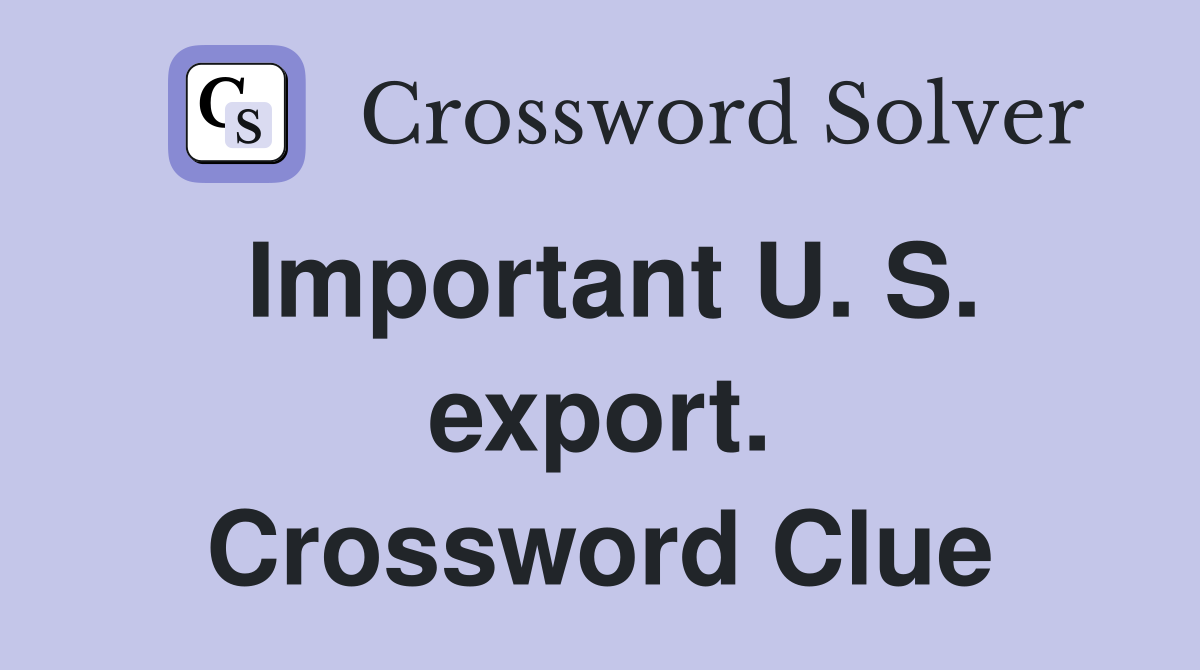 Important U. S. export. Crossword Clue