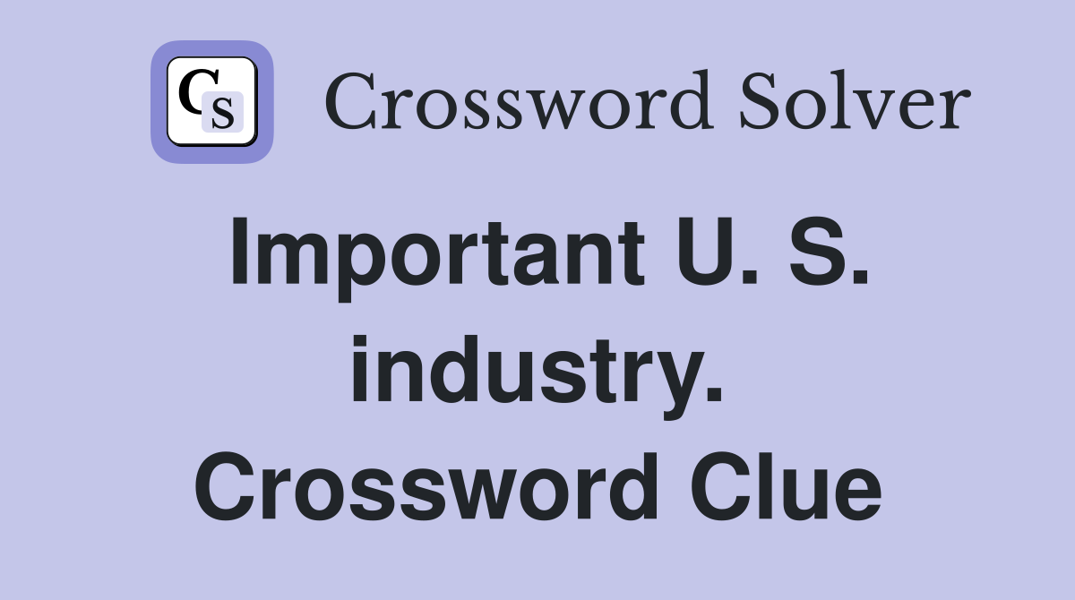 Important U. S. industry. Crossword Clue