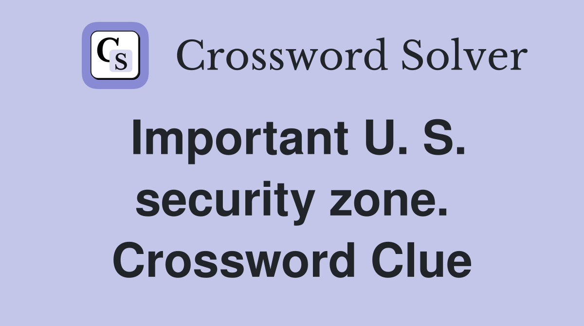 Important U. S. security zone. Crossword Clue