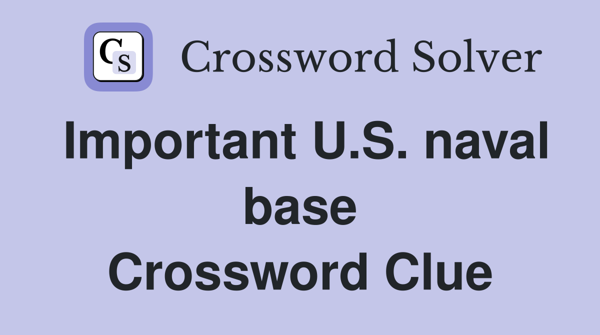 Important U.S. naval base Crossword Clue