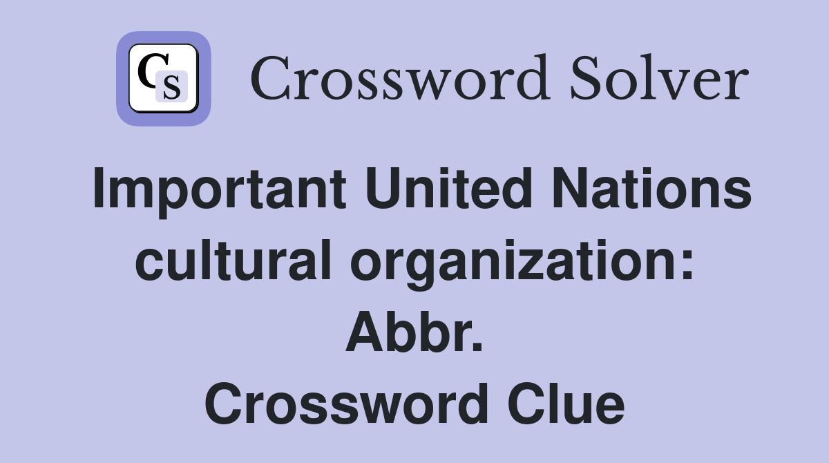 Important United Nations cultural organization: Abbr. Crossword Clue