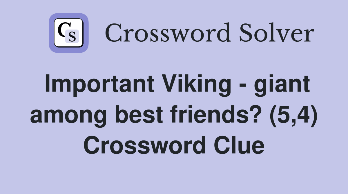 Important Viking - giant among best friends? (5,4) Crossword Clue