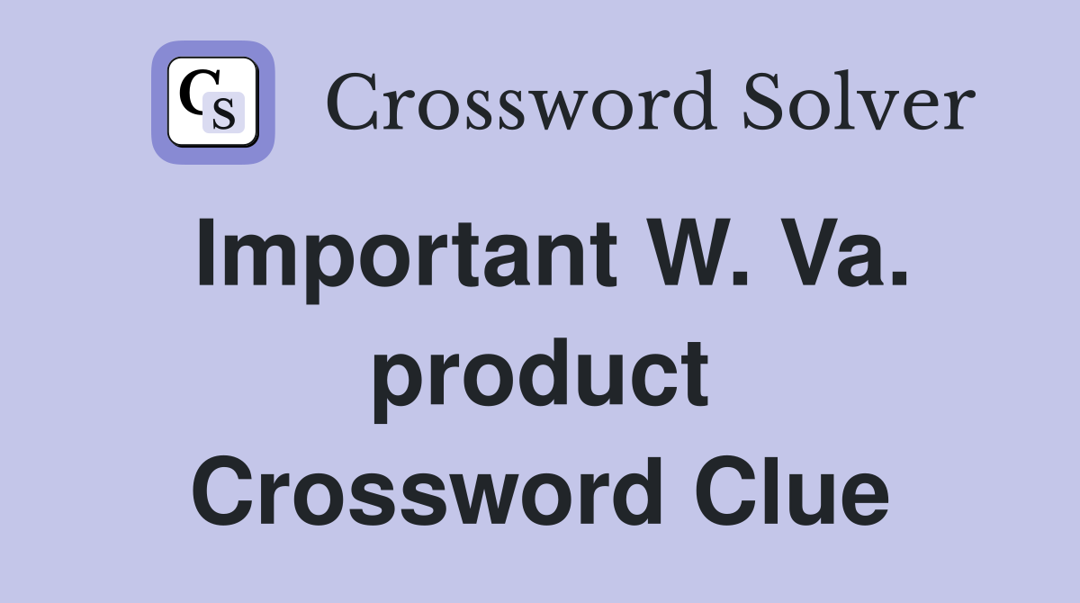 Important W. Va. product Crossword Clue