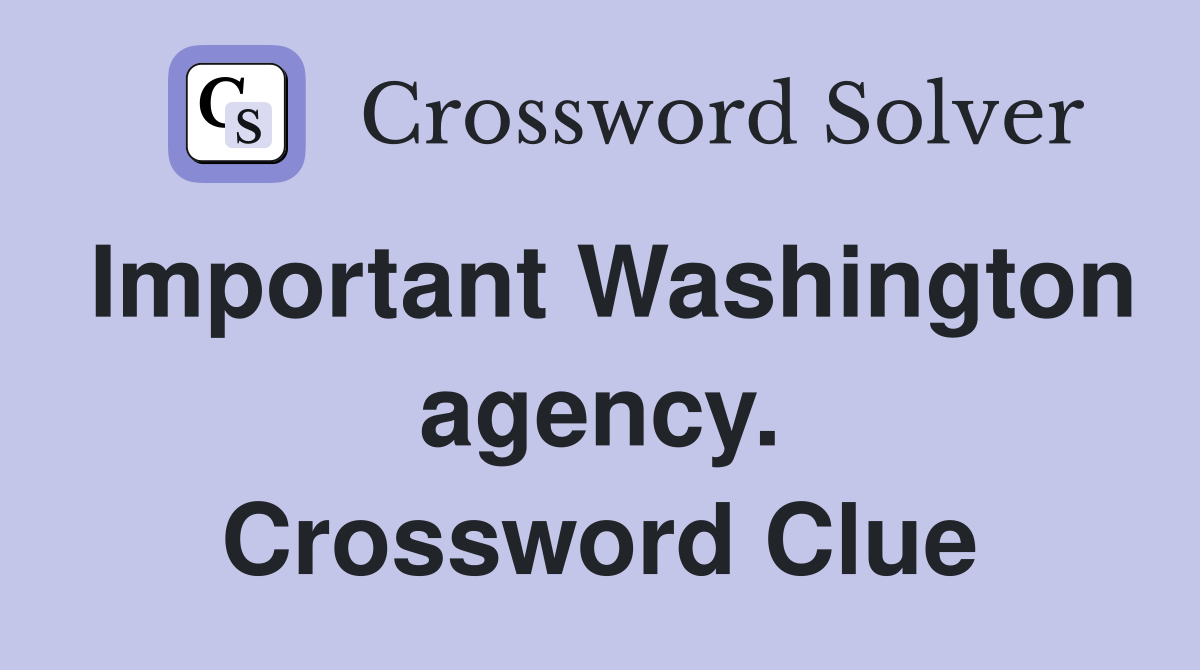 Important Washington agency. Crossword Clue