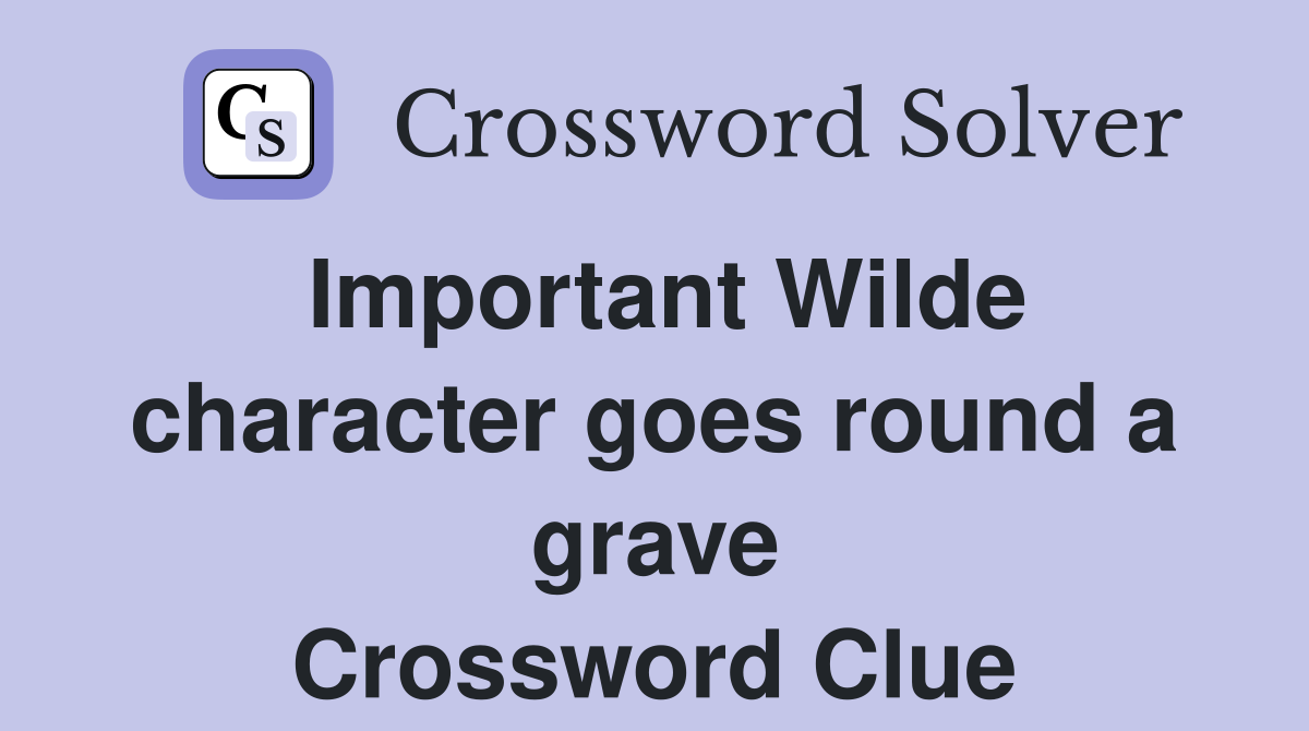 Important Wilde character goes round a grave Crossword Clue