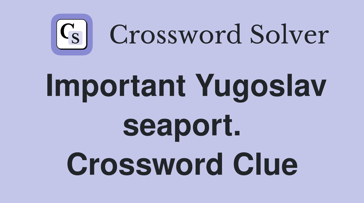 Important Yugoslav seaport. Crossword Clue